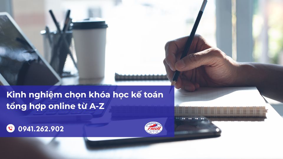 Kinh nghiệm chọn khóa học kế toán tổng hợp online từ A-Z