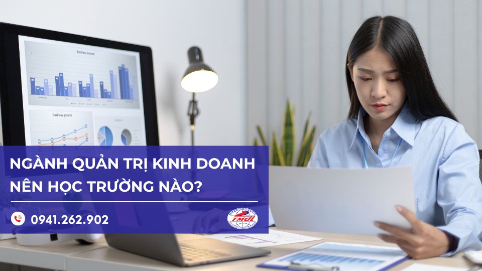 Ngành Quản trị kinh doanh học trường nào? Top địa chỉ uy tín hiện nay