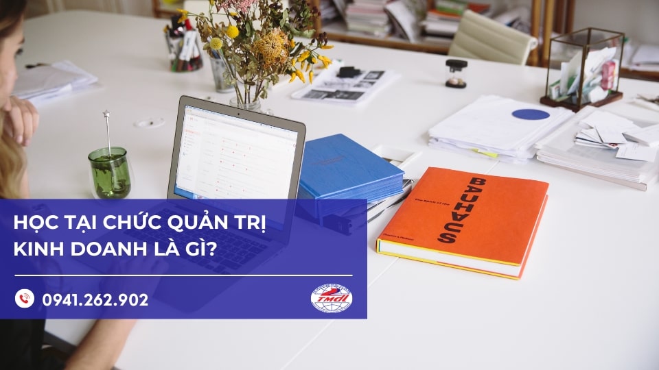 Học tại chức quản trị kinh doanh là gì? Các chương trình đào tạo phổ biến?