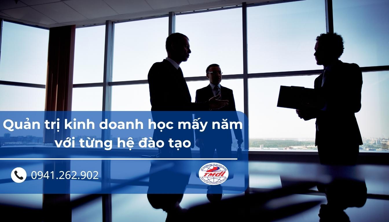 Quản trị kinh doanh học mấy năm với từng hệ đào tạo