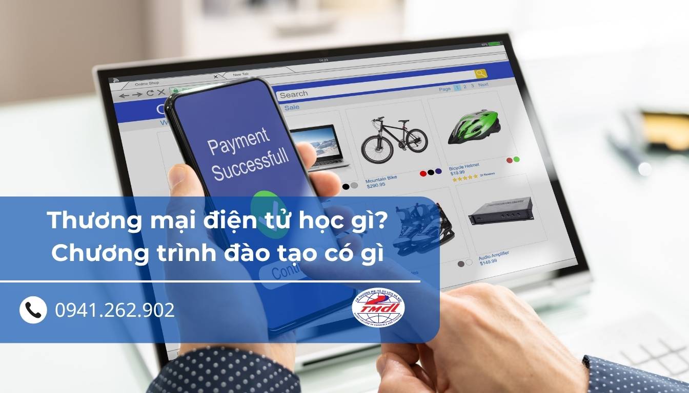 Thương mại điện tử học gì? Chương trình đào tạo và cơ hội việc làm