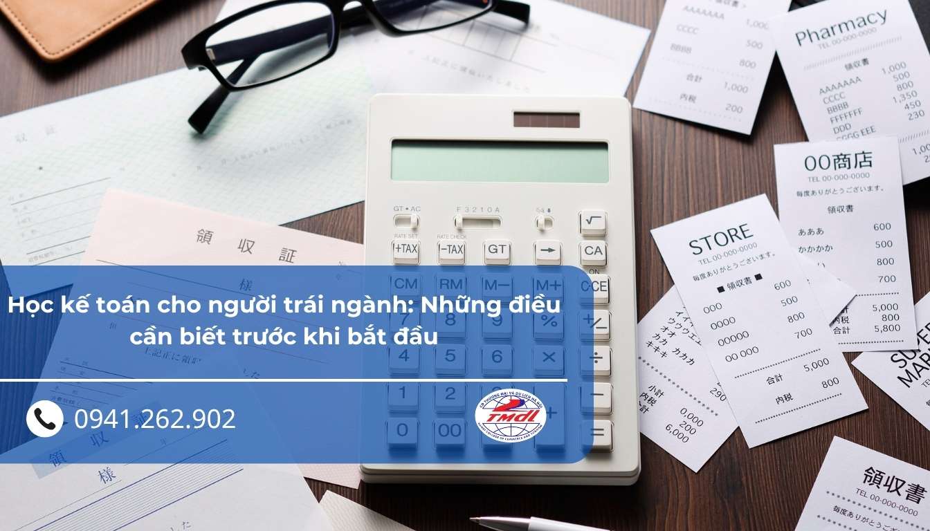 Học kế toán cho người trái ngành: Những điều cần biết trước khi bắt đầu