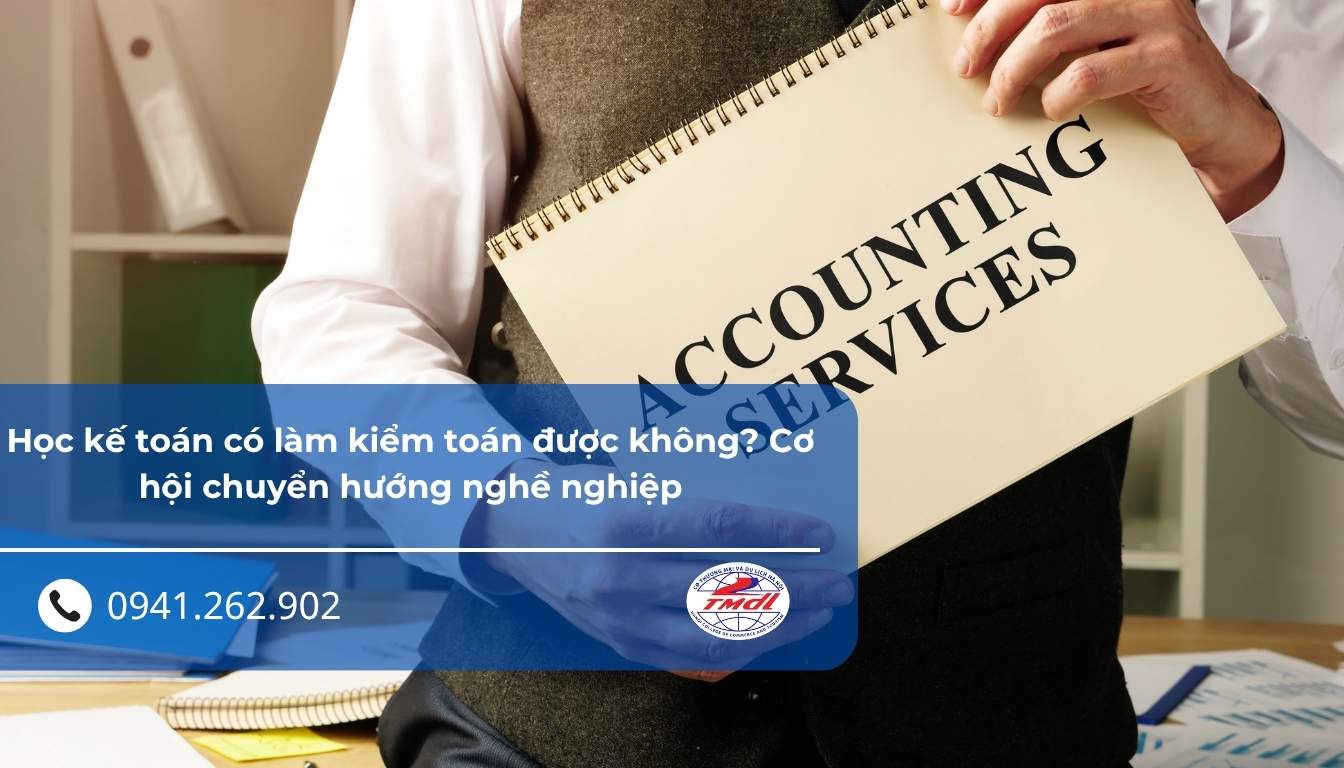 Học kế toán có làm kiểm toán được không? Cơ hội chuyển hướng nghề nghiệp