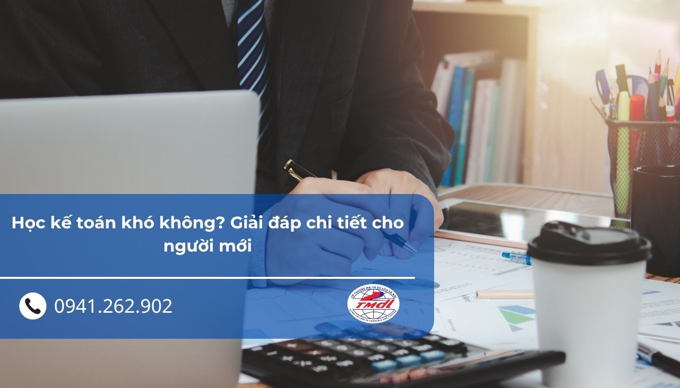 Học kế toán khó không? Giải đáp chi tiết cho người mới