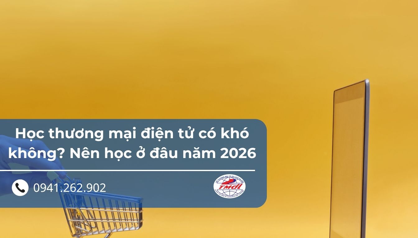 Học thương mại điện tử có khó không? Nên học ở đâu năm 2026