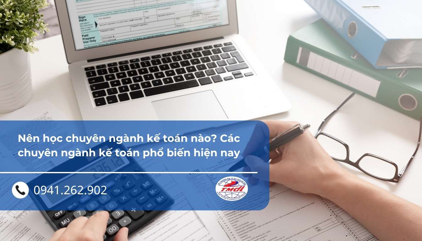 Nên học chuyên ngành kế toán nào? Các chuyên ngành kế toán phổ biến hiện nay