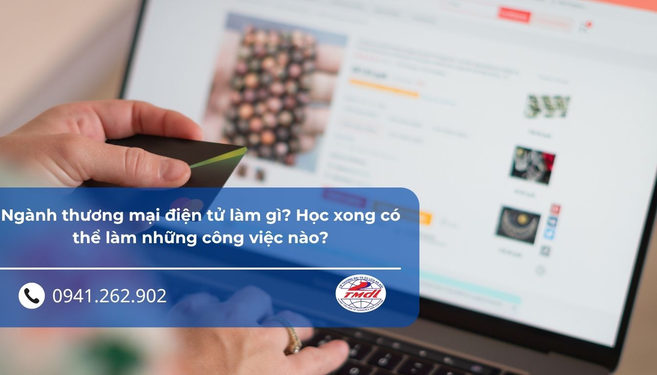 Ngành thương mại điện tử làm gì? Học xong có thể làm những công việc nào?