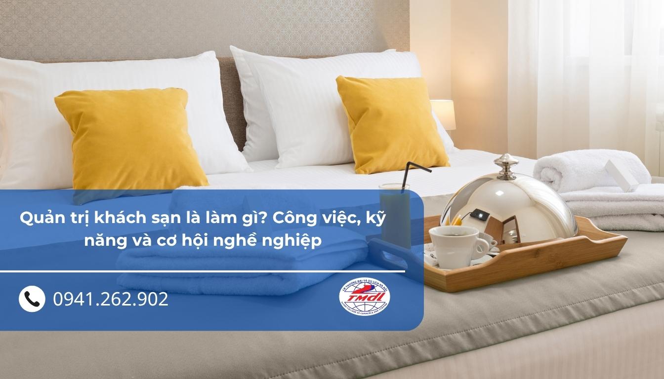 Quản trị khách sạn là làm gì? Công việc, kỹ năng và cơ hội nghề nghiệp